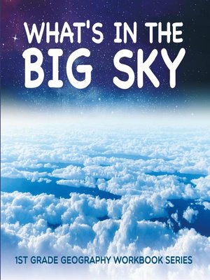 cover image of What's in the Big Sky --1st Grade Geography Workbook Series